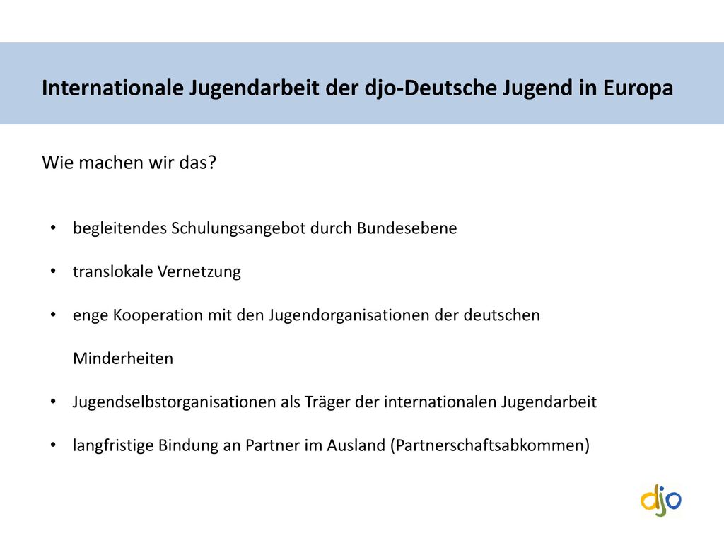 Internationale Jugendarbeit der djo-Deutsche Jugend in Europa Wie machen wir das
