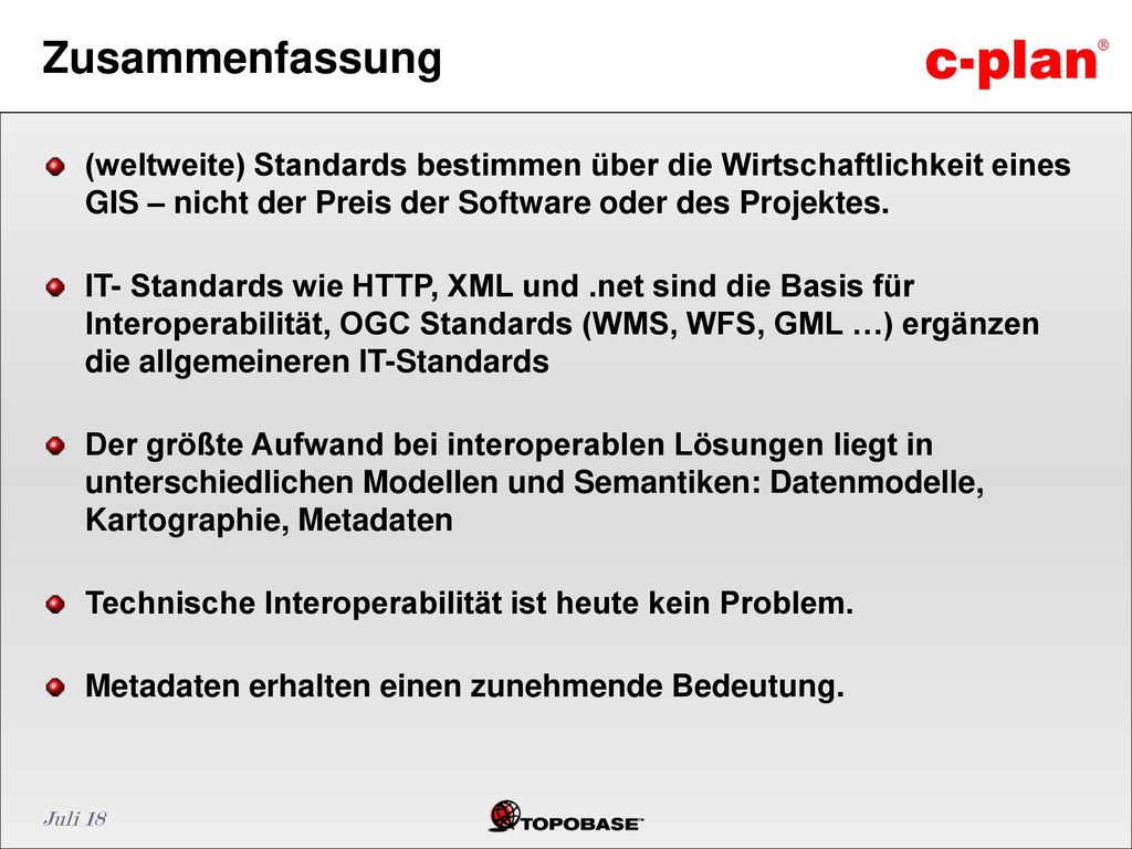 Zusammenfassung (weltweite) Standards bestimmen über die Wirtschaftlichkeit eines GIS – nicht der Preis der Software oder des Projektes.