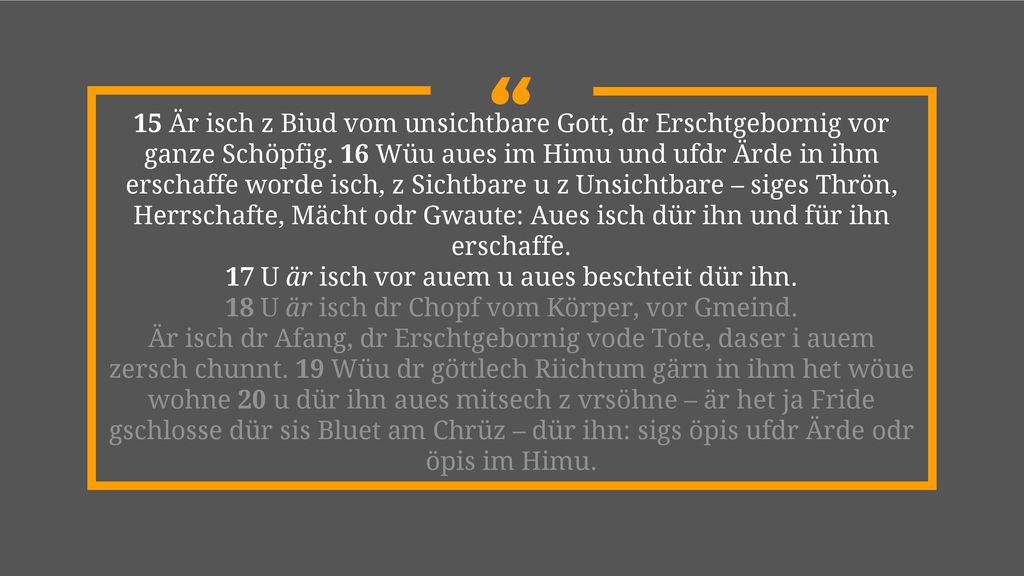 17 U är isch vor auem u aues beschteit dür ihn.