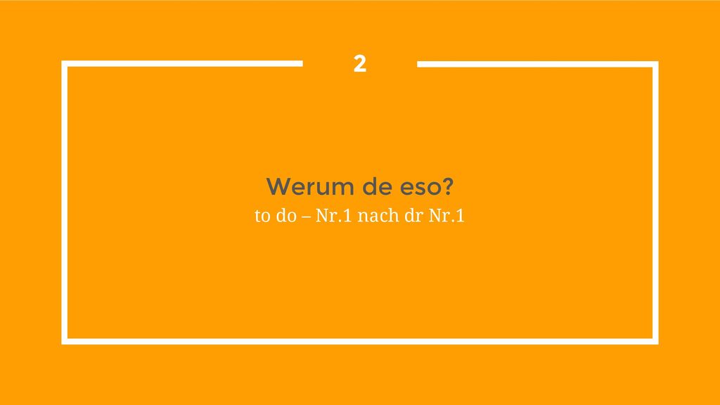 2 Werum de eso to do – Nr.1 nach dr Nr.1