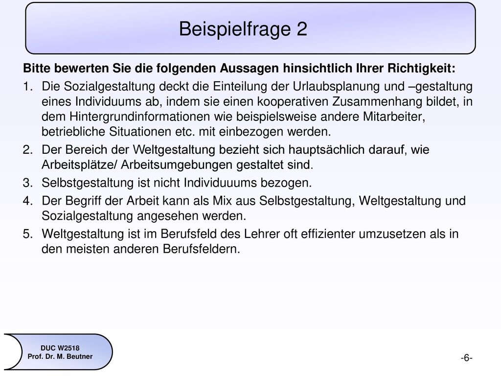 Beispielfrage 2 Bitte bewerten Sie die folgenden Aussagen hinsichtlich Ihrer Richtigkeit: