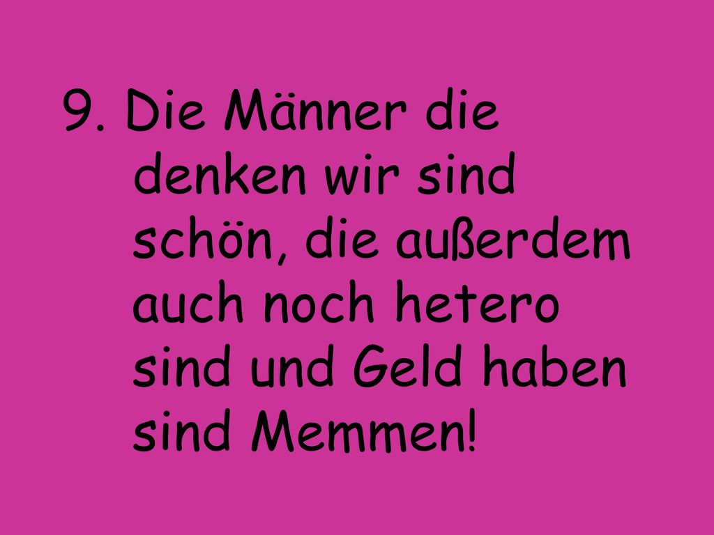 9. Die Männer die. denken wir sind. schön, die außerdem