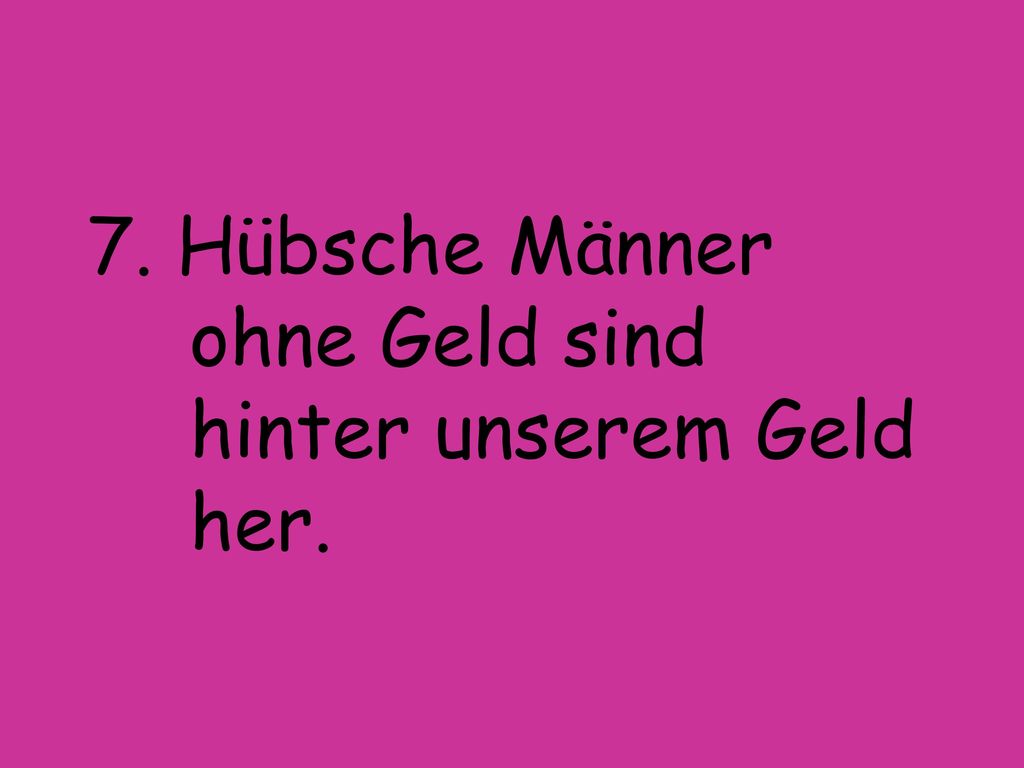 7. Hübsche Männer ohne Geld sind hinter unserem Geld her.