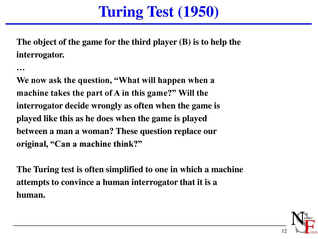 Turing Test (1950) 7/19/2018. The object of the game for the third player (B) is to help the. interrogator.