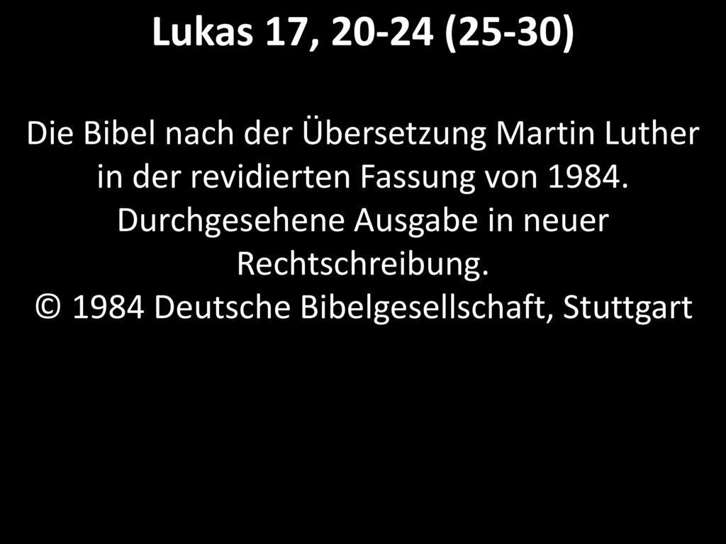 Lukas 17, (25-30) Die Bibel nach der Übersetzung Martin Luther in der revidierten Fassung von 1984.