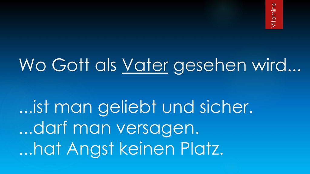 Vitamine Wo Gott als Vater gesehen wird ist man geliebt und sicher.