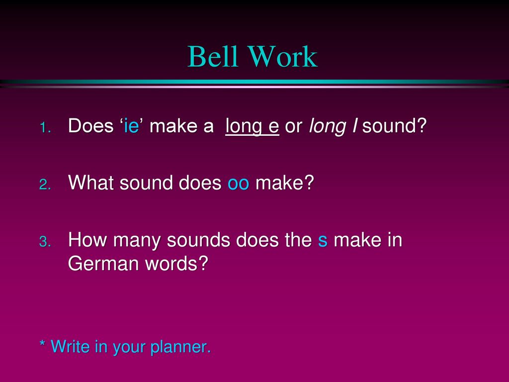 Bell Work Does ‘ie’ make a long e or long I sound