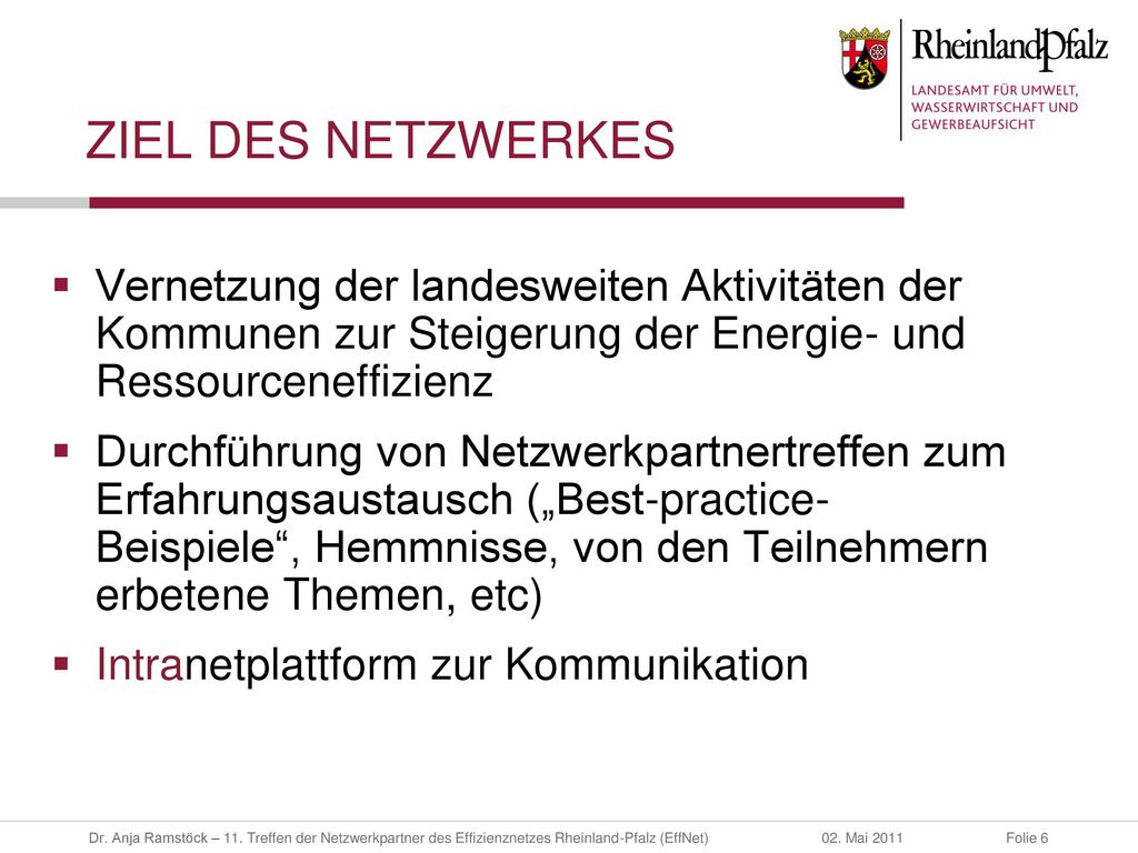 ZIEL DES NETZWERKES Vernetzung der landesweiten Aktivitäten der Kommunen zur Steigerung der Energie- und Ressourceneffizienz.