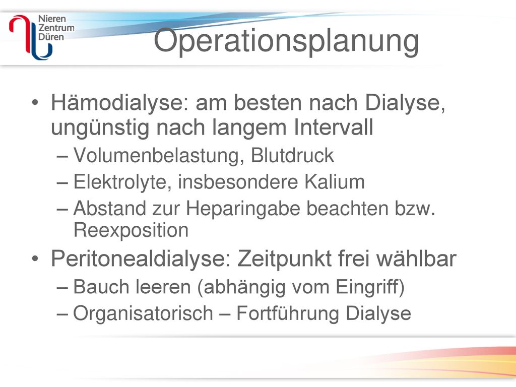 Operationsplanung Hämodialyse: am besten nach Dialyse, ungünstig nach langem Intervall. Volumenbelastung, Blutdruck.