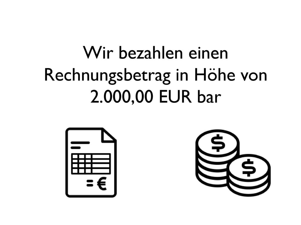 Wir bezahlen einen Rechnungsbetrag in Höhe von 2.000,00 EUR bar