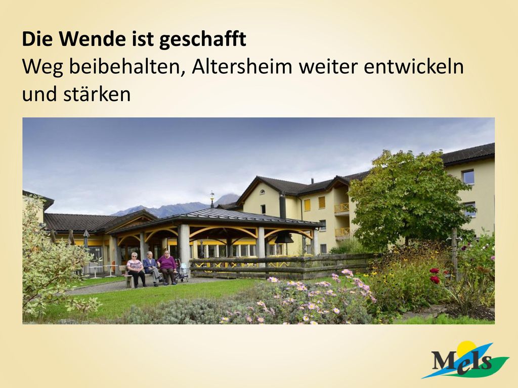 Die Wende ist geschafft Weg beibehalten, Altersheim weiter entwickeln und stärken