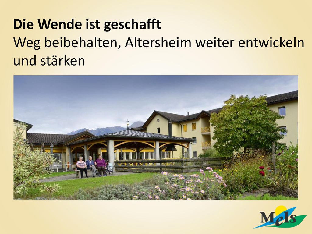 Die Wende ist geschafft Weg beibehalten, Altersheim weiter entwickeln und stärken