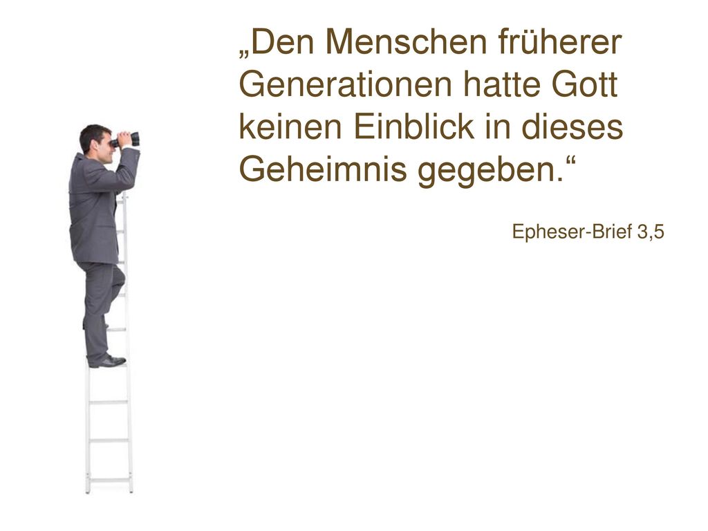 „Den Menschen früherer Generationen hatte Gott keinen Einblick in dieses Geheimnis gegeben.