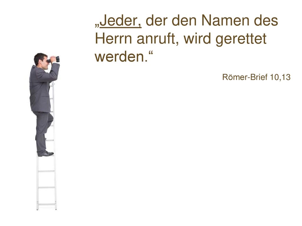„Jeder, der den Namen des Herrn anruft, wird gerettet werden.