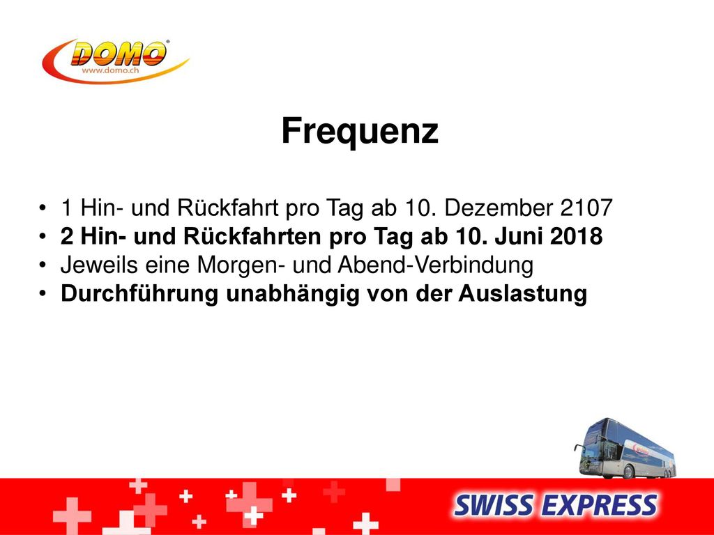 Frequenz 1 Hin- und Rückfahrt pro Tag ab 10. Dezember 2107