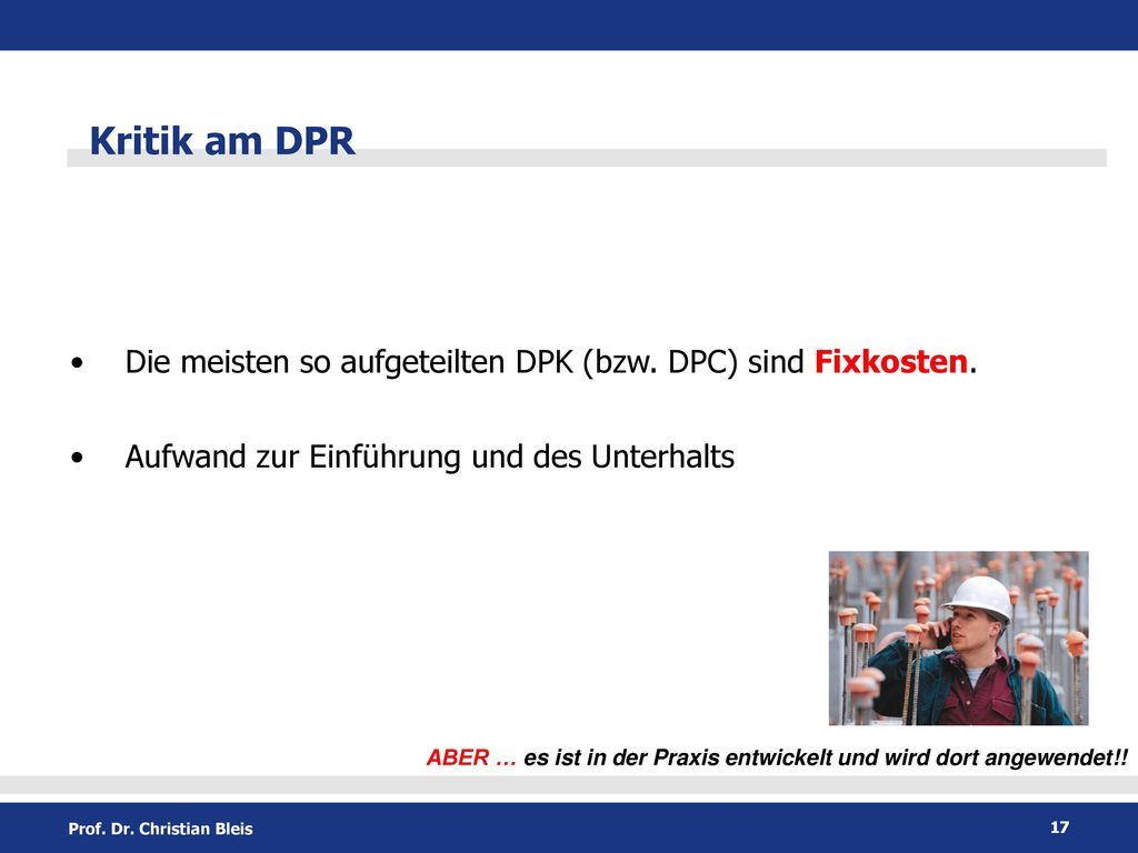 Kritik am DPR Die meisten so aufgeteilten DPK (bzw. DPC) sind Fixkosten. Aufwand zur Einführung und des Unterhalts.