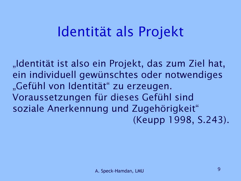 Identität als Projekt „Identität ist also ein Projekt, das zum Ziel hat, ein individuell gewünschtes oder notwendiges.