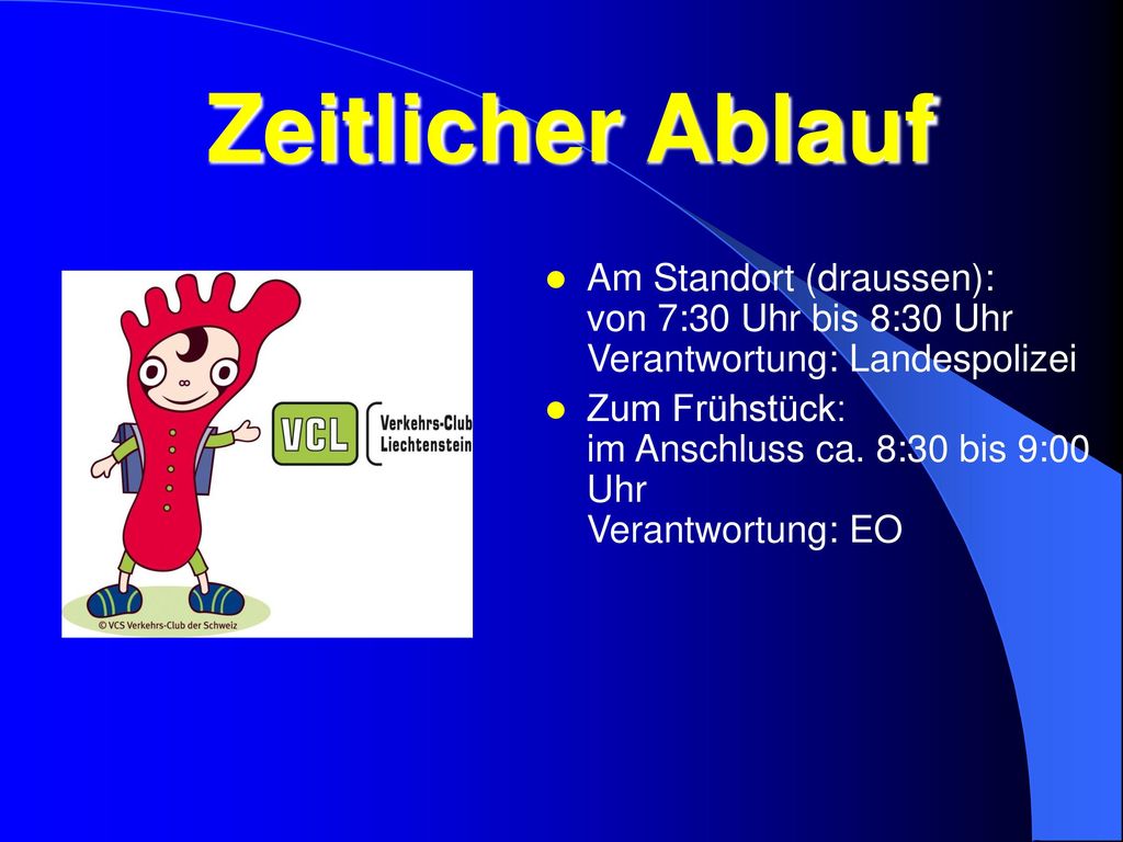 Zeitlicher Ablauf Am Standort (draussen): von 7:30 Uhr bis 8:30 Uhr Verantwortung: Landespolizei.