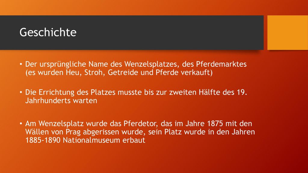 Geschichte Der ursprüngliche Name des Wenzelsplatzes, des Pferdemarktes (es wurden Heu, Stroh, Getreide und Pferde verkauft)