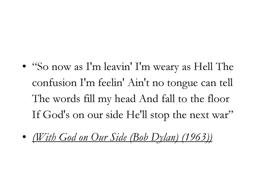 So now as I m leavin I m weary as Hell The confusion I m feelin Ain t no tongue can tell The words fill my head And fall to the floor If God s on our side He ll stop the next war