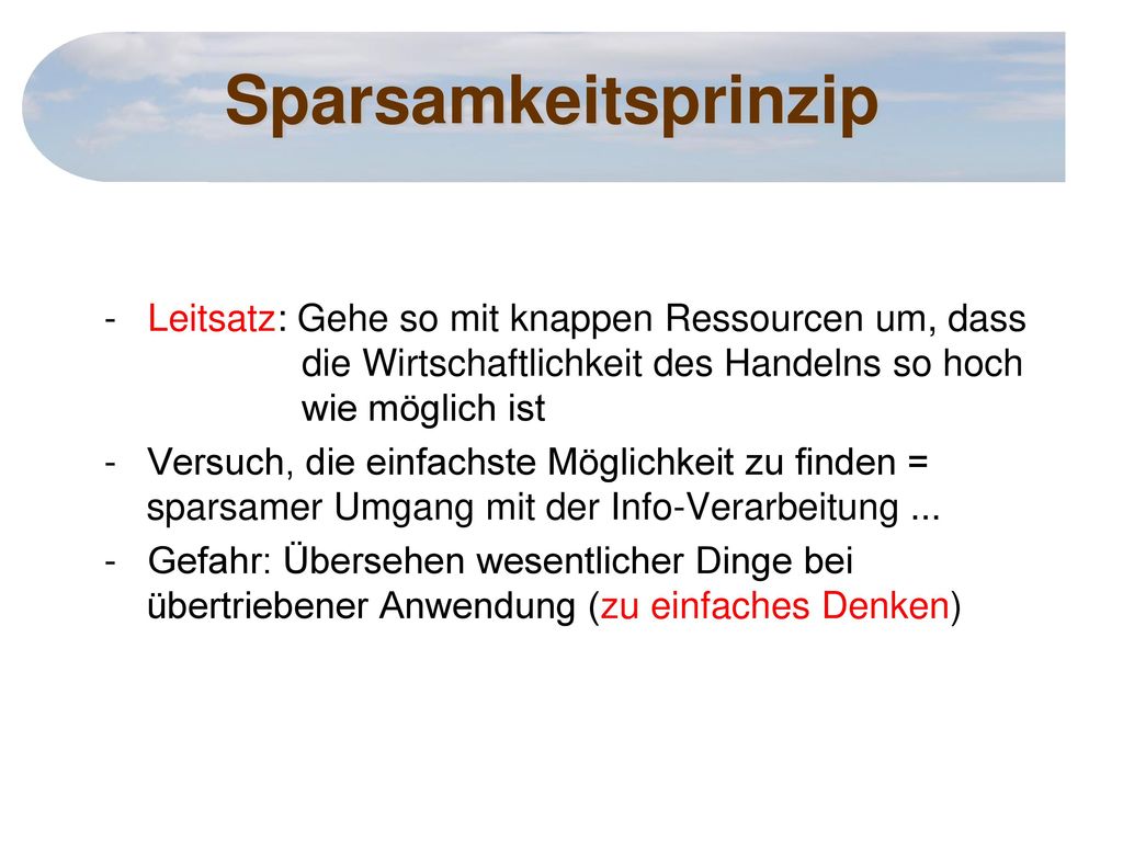 Sparsamkeitsprinzip - Leitsatz: Gehe so mit knappen Ressourcen um, dass die Wirtschaftlichkeit des Handelns so hoch wie möglich ist.