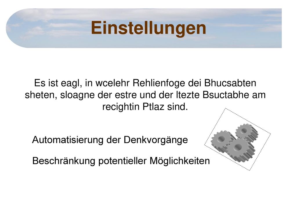 Einstellungen Es ist eagl, in wcelehr Rehlienfoge dei Bhucsabten sheten, sloagne der estre und der ltezte Bsuctabhe am recightin Ptlaz sind.