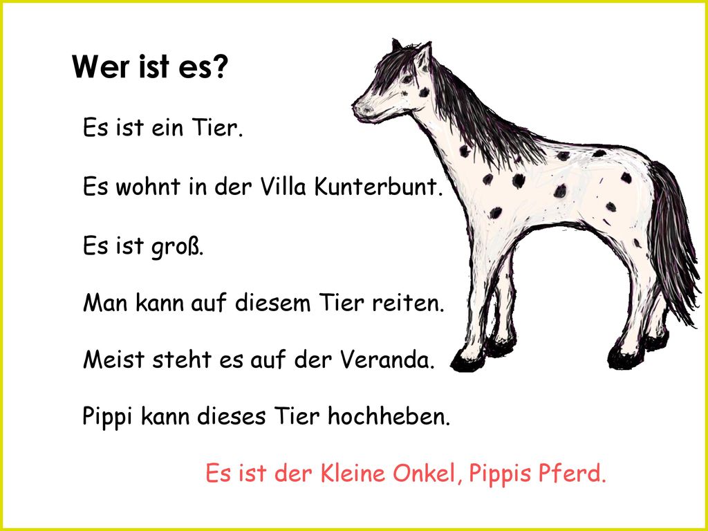 Wer ist es Es ist ein Tier. Es wohnt in der Villa Kunterbunt.