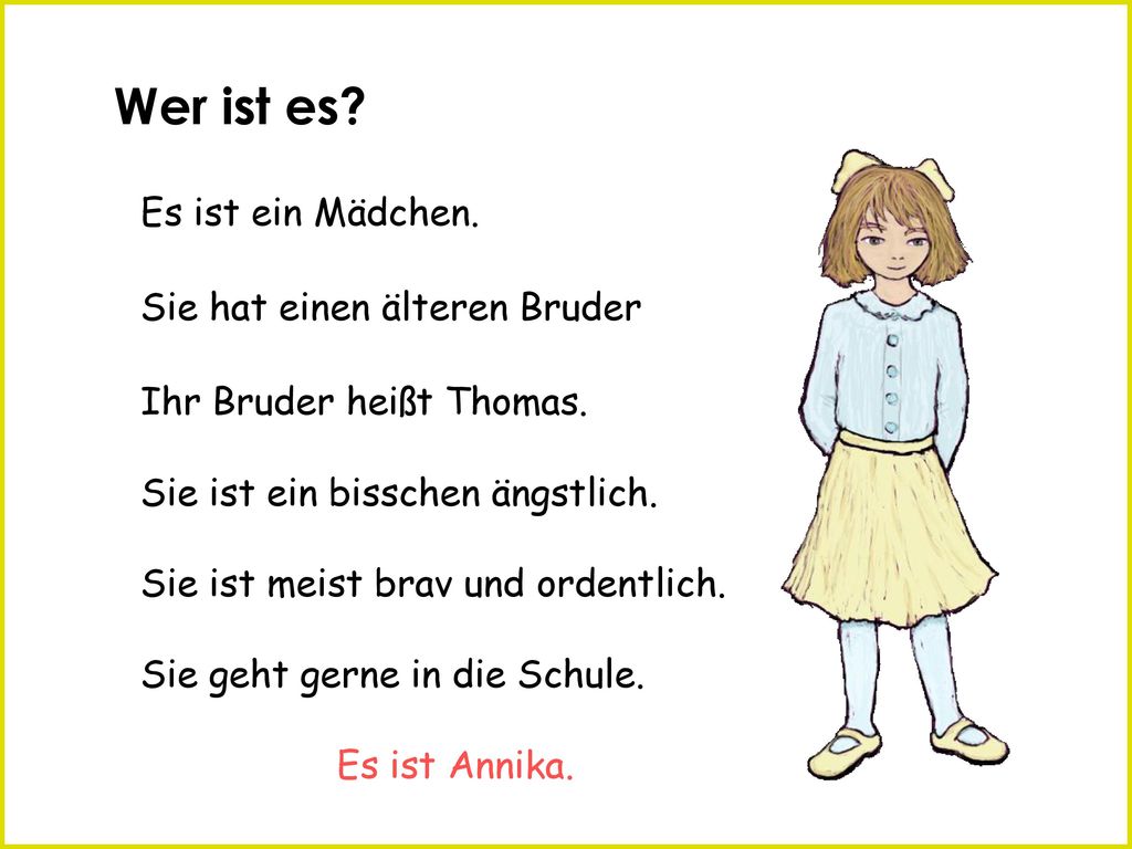 Wer ist es Es ist ein Mädchen. Sie hat einen älteren Bruder