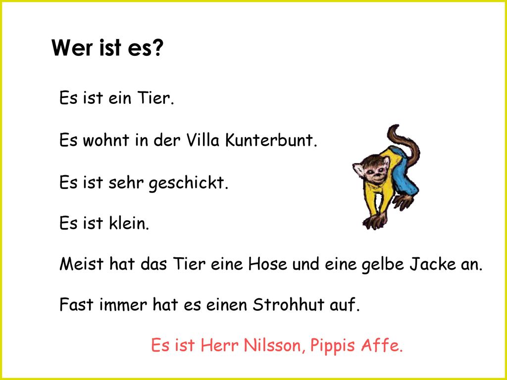 Wer ist es Es ist ein Tier. Es wohnt in der Villa Kunterbunt.