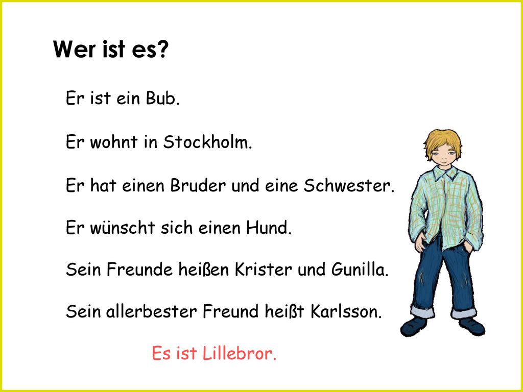 Wer ist es Er ist ein Bub. Er wohnt in Stockholm.