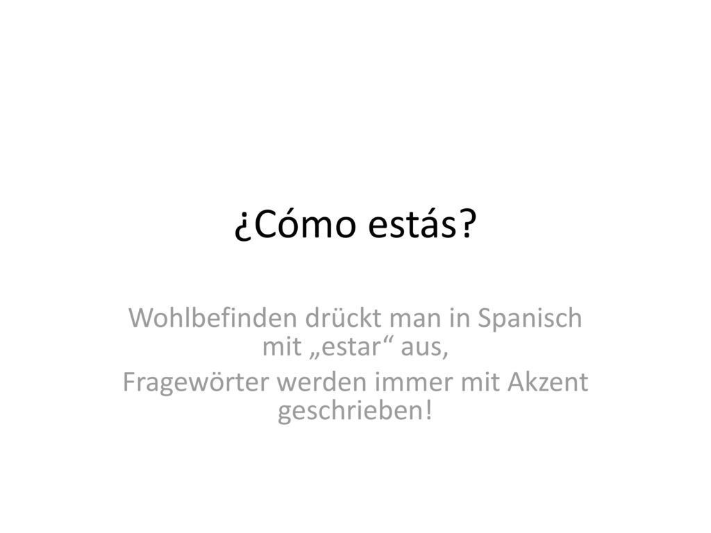 ¿Cómo estás Wohlbefinden drückt man in Spanisch mit „estar aus,