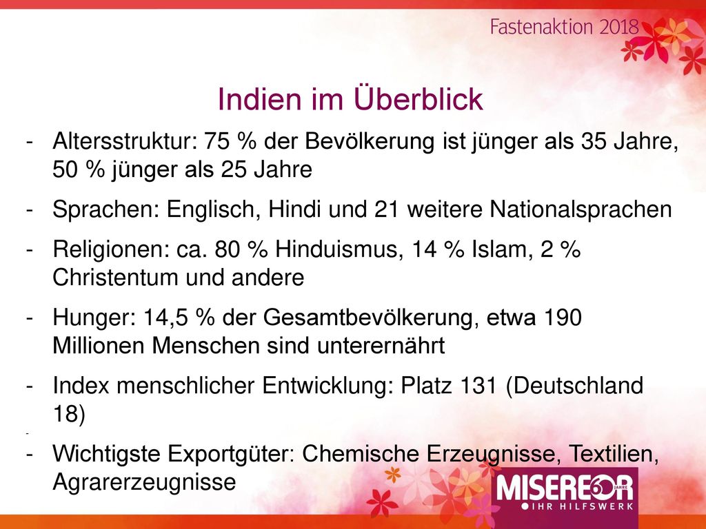 Indien im Überblick Altersstruktur: 75 % der Bevölkerung ist jünger als 35 Jahre, 50 % jünger als 25 Jahre.