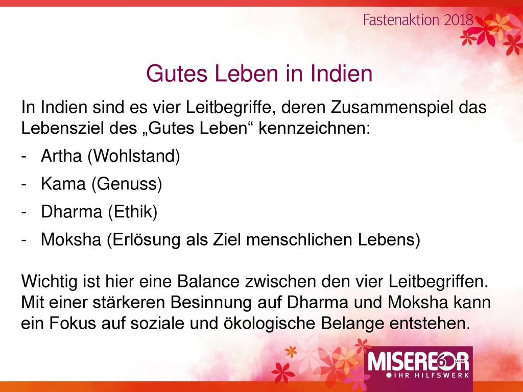 Gutes Leben in Indien In Indien sind es vier Leitbegriffe, deren Zusammenspiel das Lebensziel des „Gutes Leben kennzeichnen: