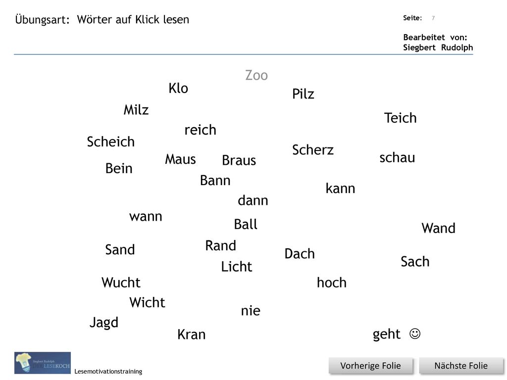 Zoo Klo Pilz Milz Teich reich Scheich Scherz Maus Braus schau Bein