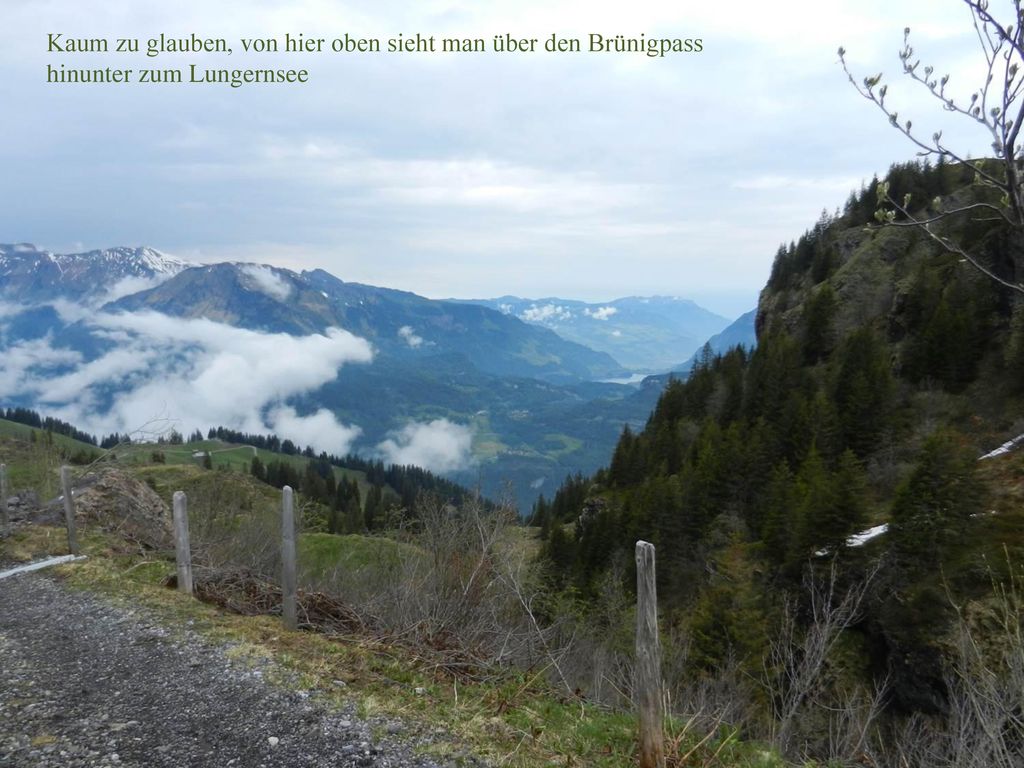 Kaum zu glauben, von hier oben sieht man über den Brünigpass hinunter zum Lungernsee