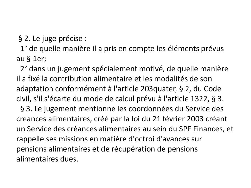 § 2. Le juge précise : 1° de quelle manière il a pris en compte les éléments prévus au § 1er;