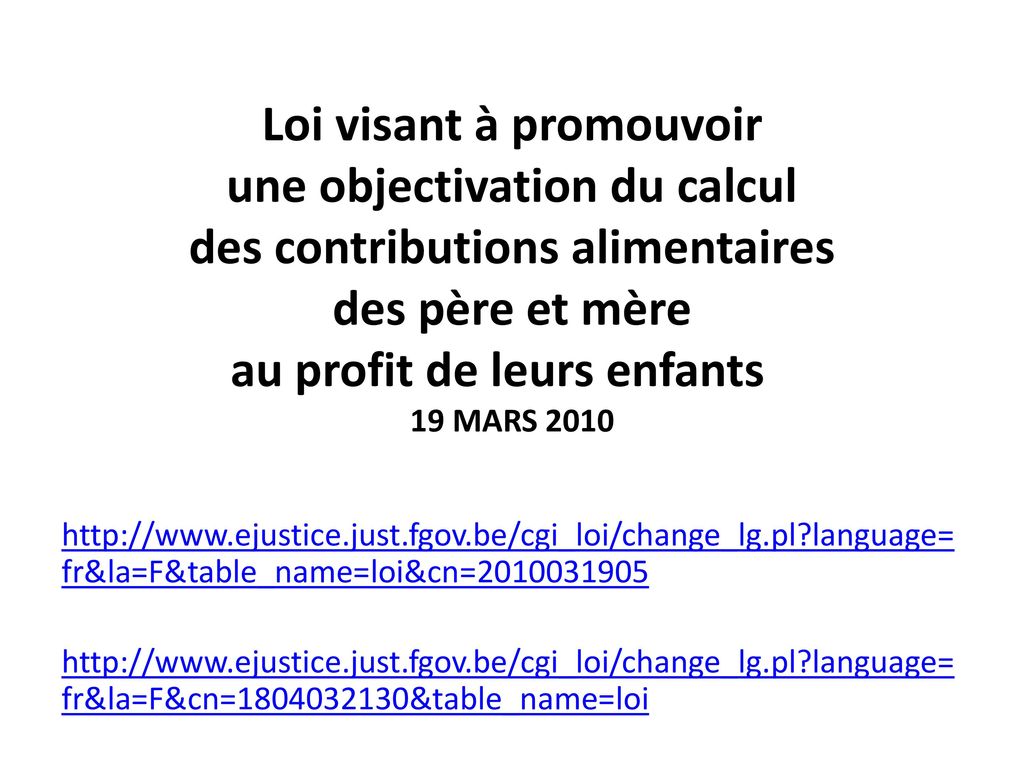 Loi visant à promouvoir une objectivation du calcul des contributions alimentaires des père et mère au profit de leurs enfants 19 MARS 2010