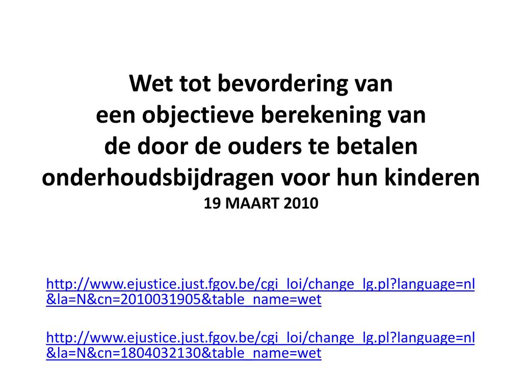 Wet tot bevordering van een objectieve berekening van de door de ouders te betalen onderhoudsbijdragen voor hun kinderen 19 MAART 2010