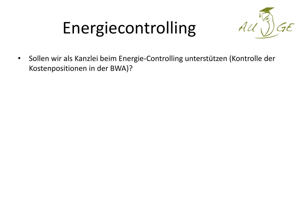Energiecontrolling Sollen wir als Kanzlei beim Energie-Controlling unterstützen (Kontrolle der Kostenpositionen in der BWA)