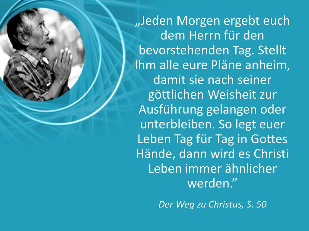 „Jeden Morgen ergebt euch dem Herrn für den bevorstehenden Tag