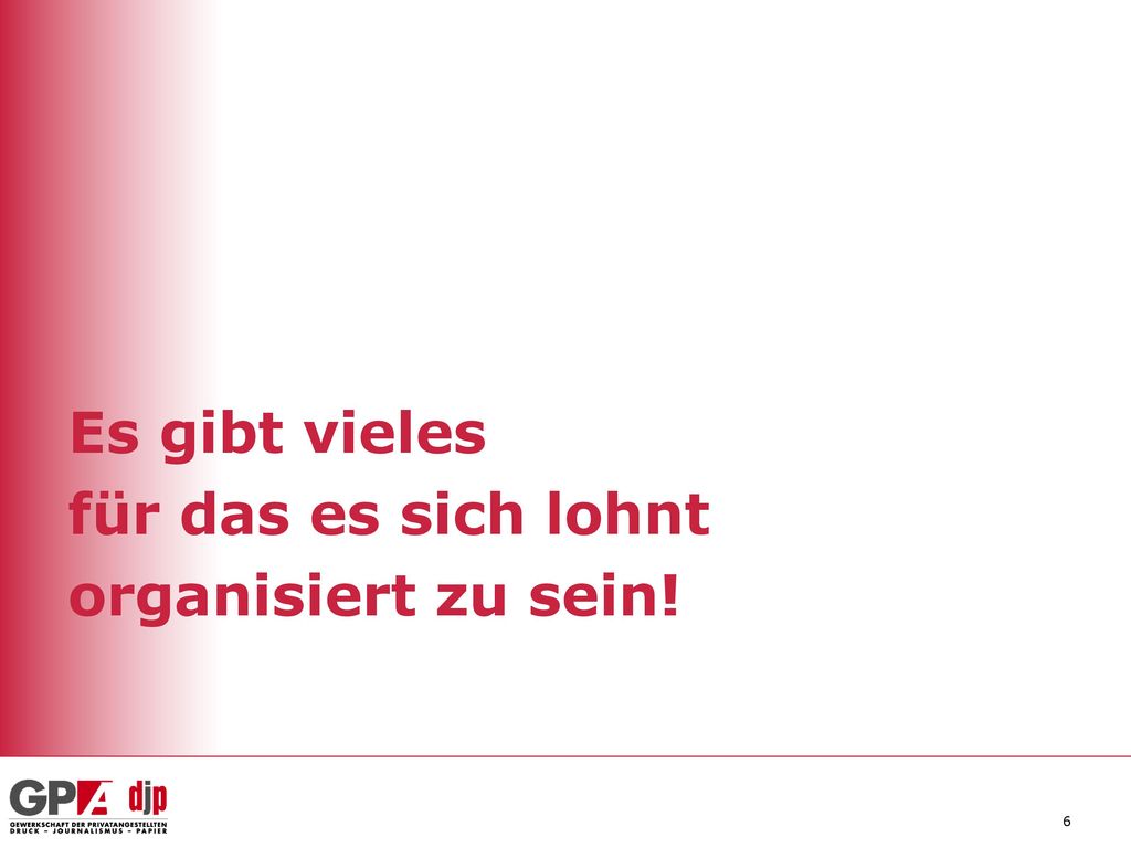 Es gibt vieles für das es sich lohnt organisiert zu sein!