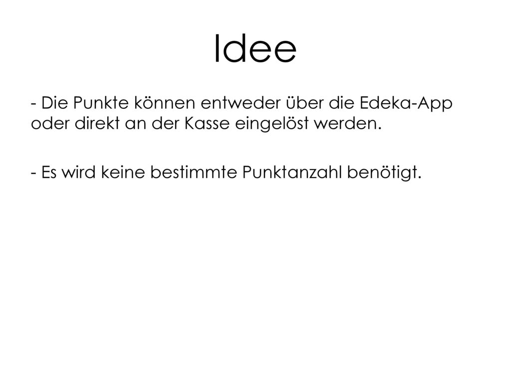 Idee - Die Punkte können entweder über die Edeka-App oder direkt an der Kasse eingelöst werden.