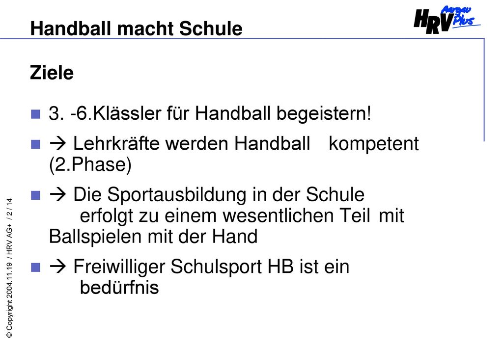 Handball macht Schule Ziele Klässler für Handball begeistern!  Lehrkräfte werden Handball kompetent (2.Phase)