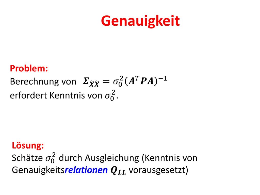 Genauigkeit Problem: Berechnung von 𝜮 𝑿 𝑿 = 𝜎 0 2 𝑨 𝑇 𝑷𝑨 −1