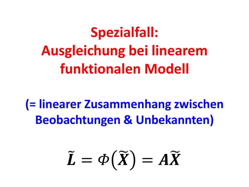 Spezialfall: Ausgleichung bei linearem funktionalen Modell (= linearer Zusammenhang zwischen Beobachtungen & Unbekannten)
