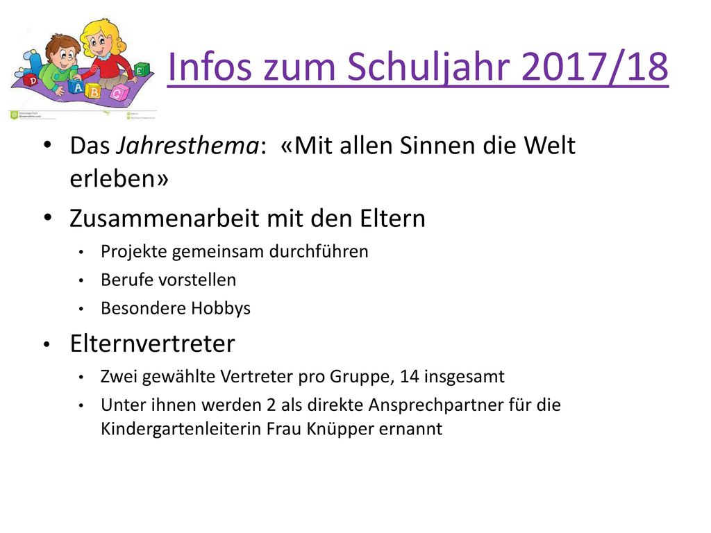 Infos zum Schuljahr 2017/18 Das Jahresthema: «Mit allen Sinnen die Welt erleben» Zusammenarbeit mit den Eltern.