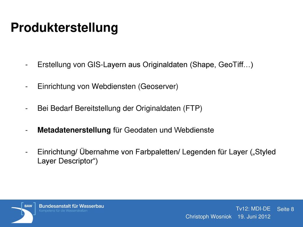 Produkterstellung Erstellung von GIS-Layern aus Originaldaten (Shape, GeoTiff…) Einrichtung von Webdiensten (Geoserver)