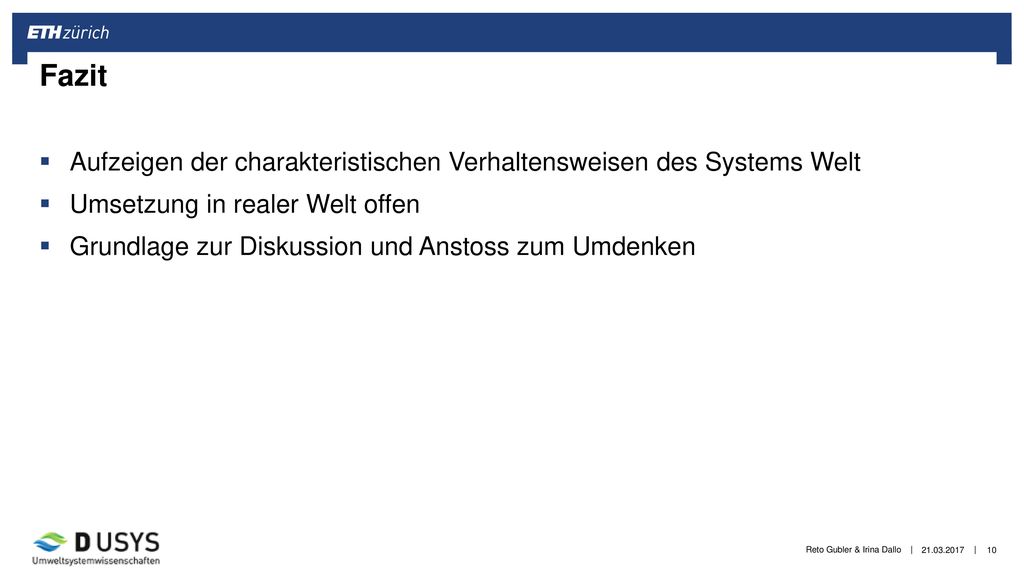 Fazit Aufzeigen der charakteristischen Verhaltensweisen des Systems Welt. Umsetzung in realer Welt offen.