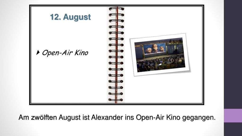 12. August  Open-Air Kino Am zwölften August ist Alexander ins Open-Air Kino gegangen.