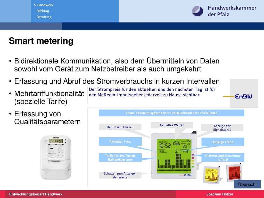 Smart metering Bidirektionale Kommunikation, also dem Übermitteln von Daten sowohl vom Gerät zum Netzbetreiber als auch umgekehrt.